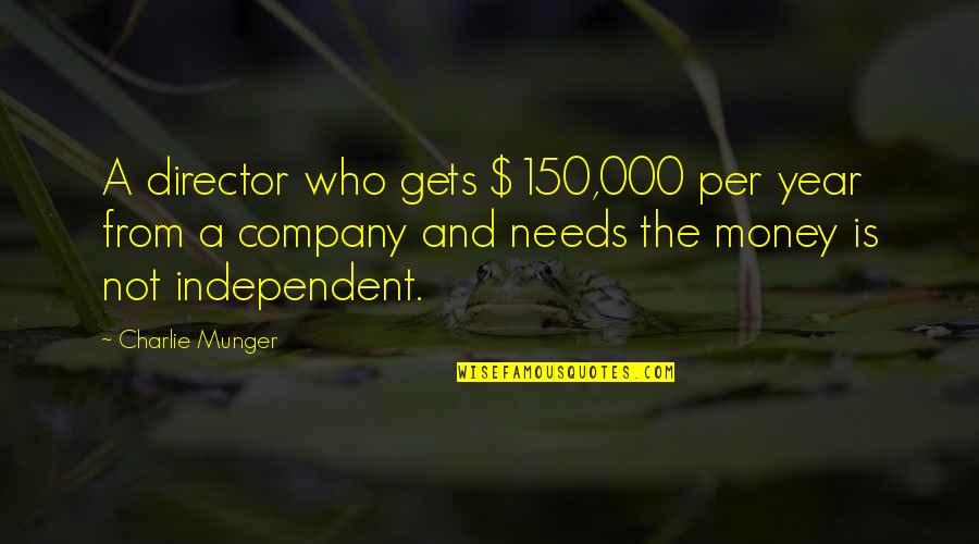 Different Faiths Quotes By Charlie Munger: A director who gets $150,000 per year from