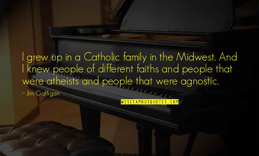 Different Faiths Quotes By Jim Gaffigan: I grew up in a Catholic family in