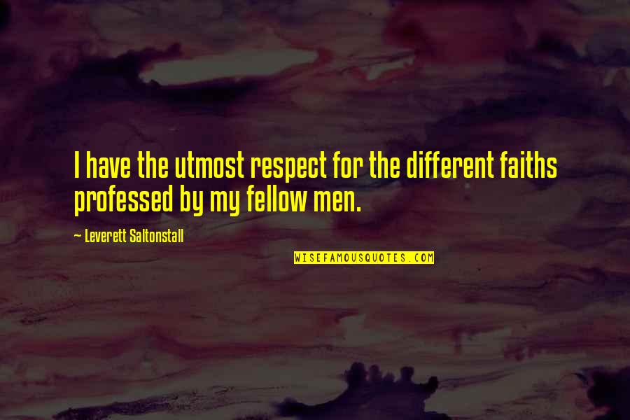 Different Faiths Quotes By Leverett Saltonstall: I have the utmost respect for the different