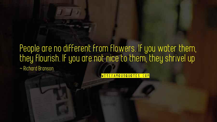 Different Flower Quotes By Richard Branson: People are no different from flowers. If you