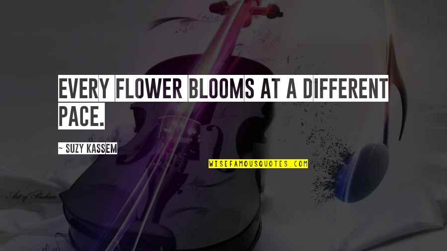 Different Flower Quotes By Suzy Kassem: Every flower blooms at a different pace.