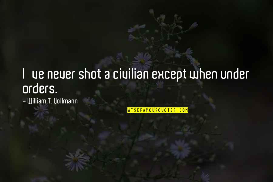 Different Flower Quotes By William T. Vollmann: I've never shot a civilian except when under