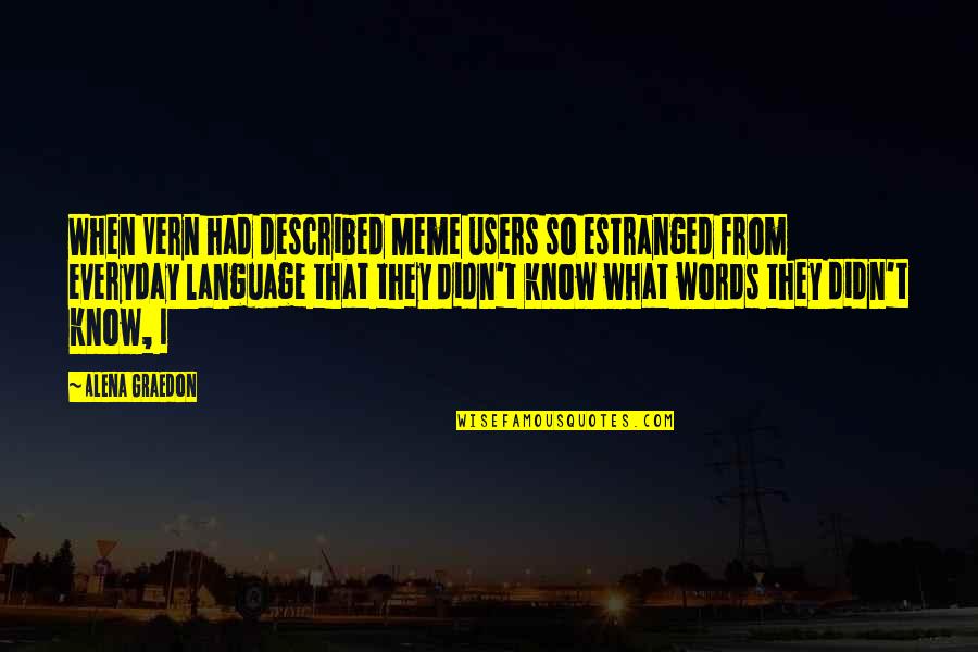 Different Font Style Quotes By Alena Graedon: When Vern had described Meme users so estranged