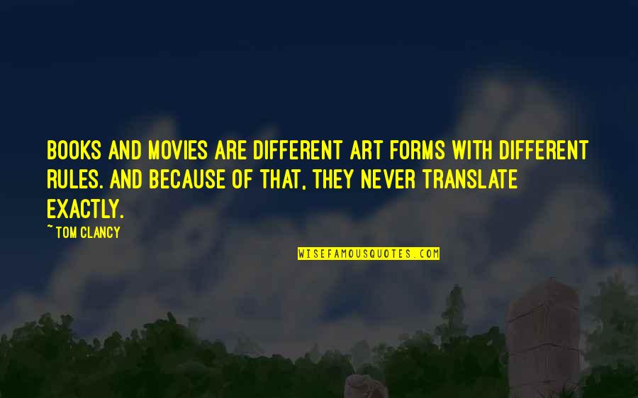 Different Forms Of Art Quotes By Tom Clancy: Books and movies are different art forms with