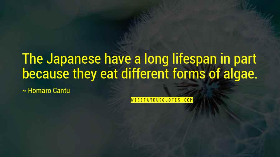 Different Forms Quotes By Homaro Cantu: The Japanese have a long lifespan in part