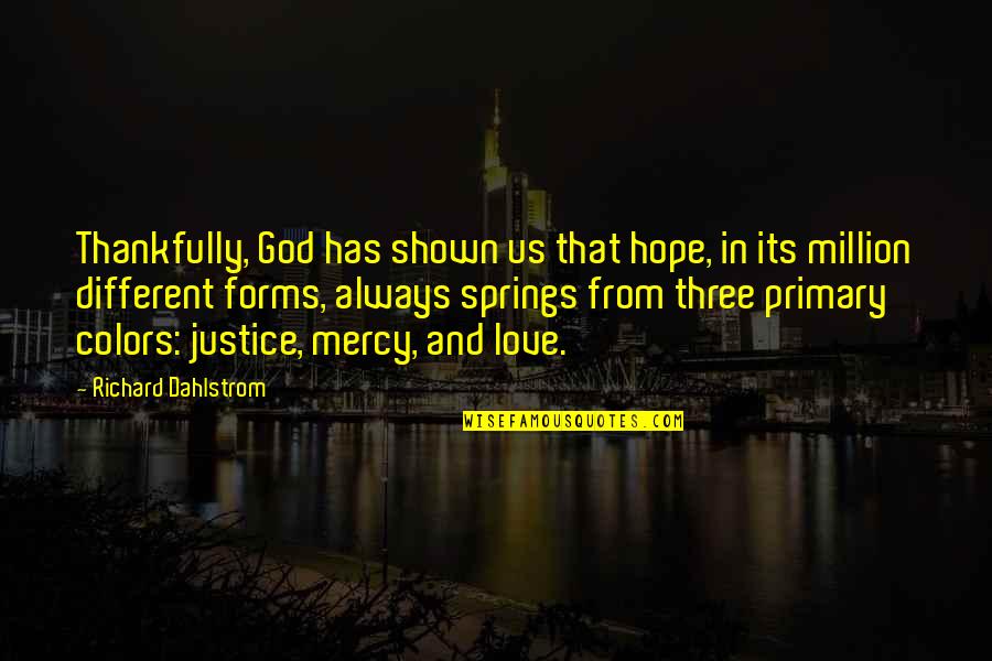 Different Forms Quotes By Richard Dahlstrom: Thankfully, God has shown us that hope, in