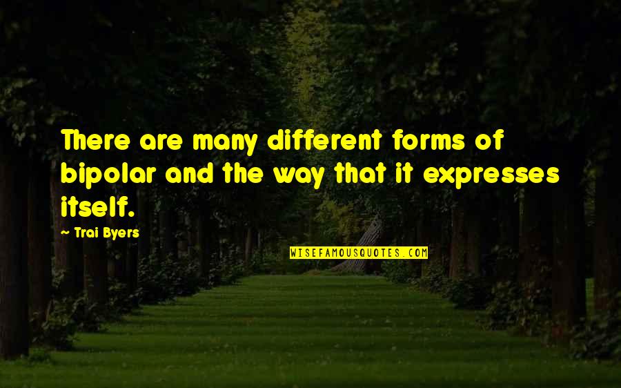 Different Forms Quotes By Trai Byers: There are many different forms of bipolar and