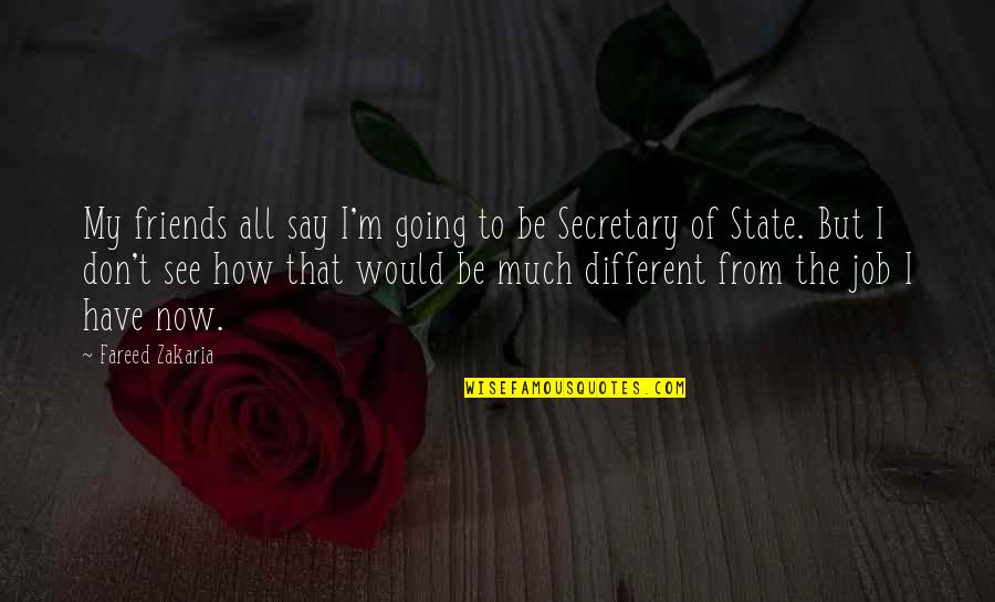 Different Friends Quotes By Fareed Zakaria: My friends all say I'm going to be Different Friends Quotes By Fareed Zakaria: My friends all say I'm going to be