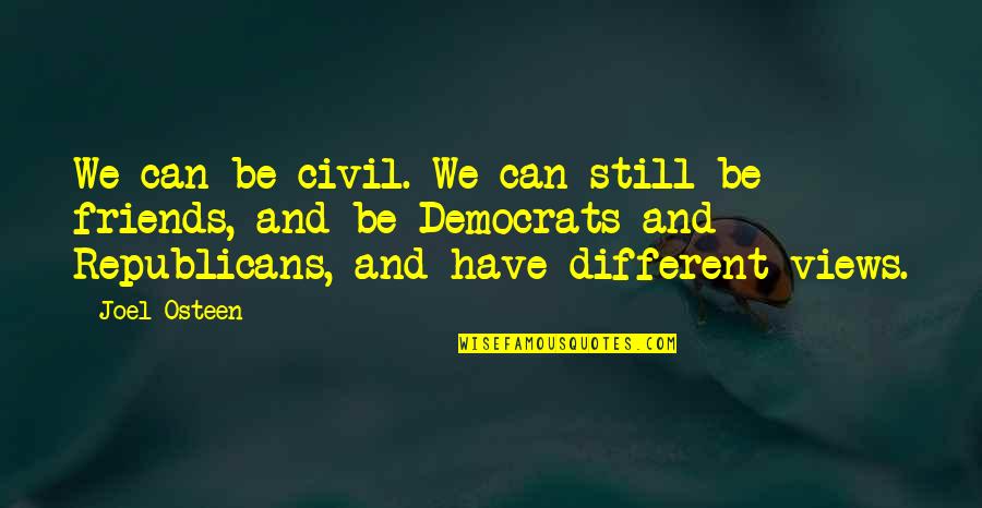 Different Friends Quotes By Joel Osteen: We can be civil. We can still be Different Friends Quotes By Joel Osteen: We can be civil. We can still be
