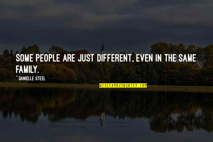 Different Friendship Quotes By Danielle Steel: Some people are just different, even in the