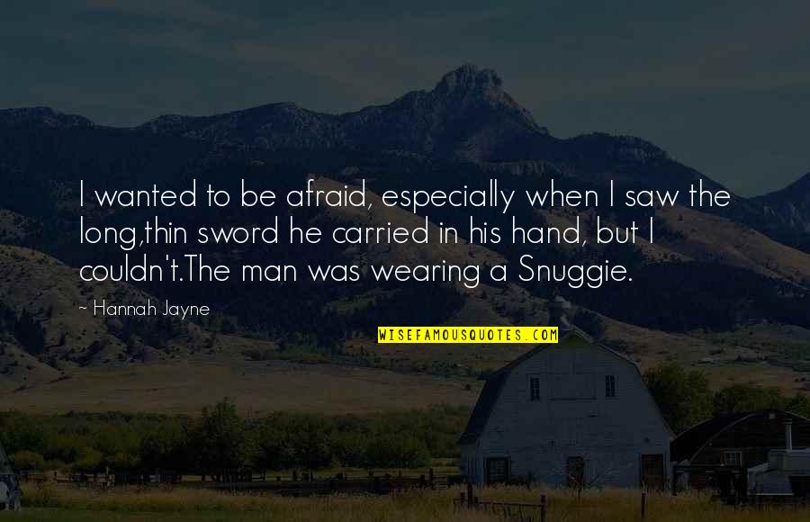 Different Friendship Quotes By Hannah Jayne: I wanted to be afraid, especially when I