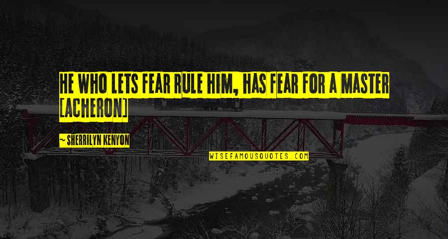 Different Friendship Quotes By Sherrilyn Kenyon: He who lets fear rule him, has fear