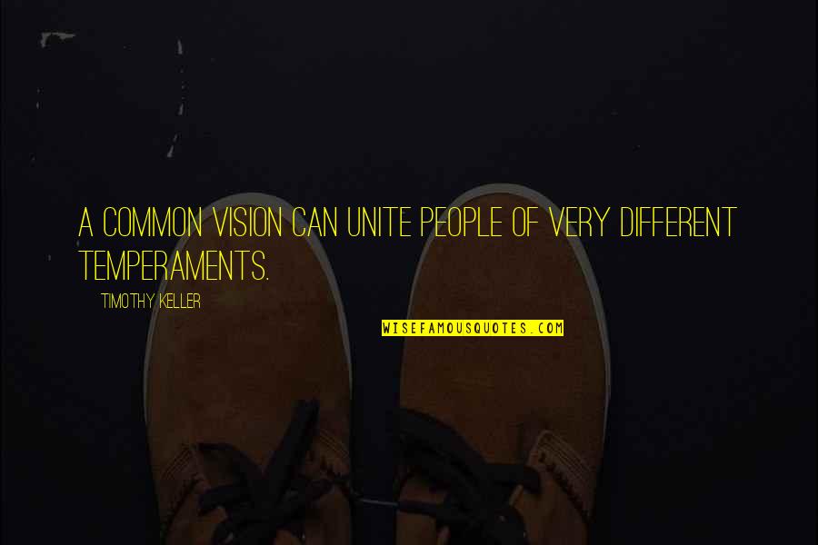 Different Friendship Quotes By Timothy Keller: A common vision can unite people of very