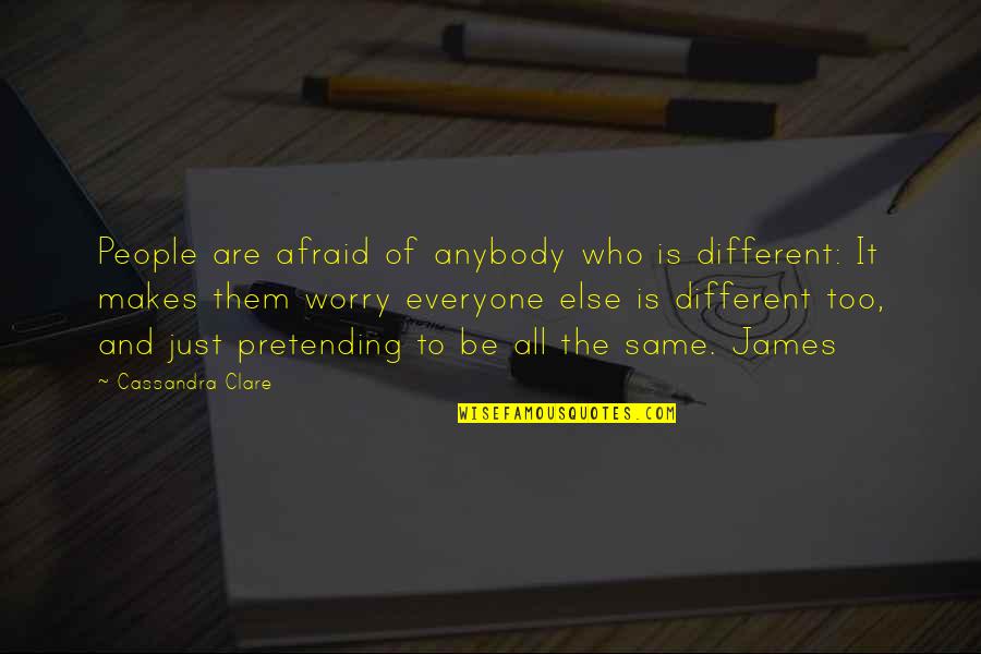 Different From Everyone Quotes By Cassandra Clare: People are afraid of anybody who is different: