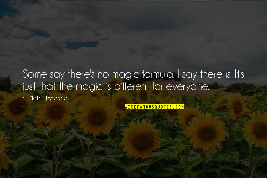 Different From Everyone Quotes By Matt Fitzgerald: Some say there's no magic formula. I say