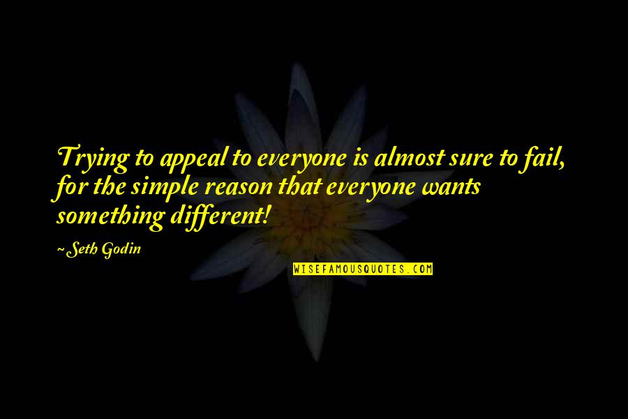 Different From Everyone Quotes By Seth Godin: Trying to appeal to everyone is almost sure