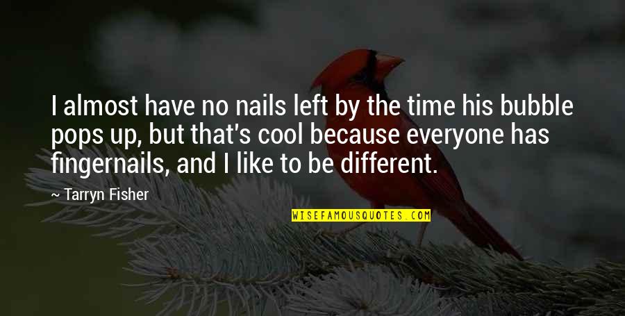 Different From Everyone Quotes By Tarryn Fisher: I almost have no nails left by the