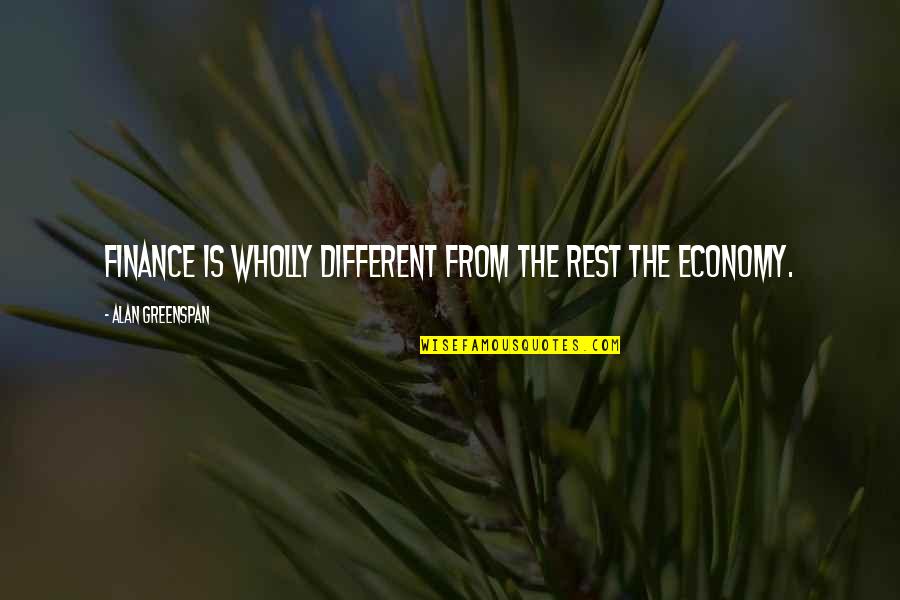 Different From The Rest Quotes By Alan Greenspan: Finance is wholly different from the rest the