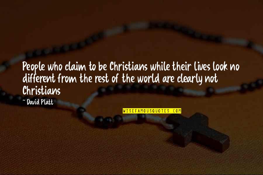 Different From The Rest Quotes By David Platt: People who claim to be Christians while their