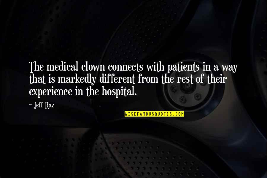 Different From The Rest Quotes By Jeff Raz: The medical clown connects with patients in a