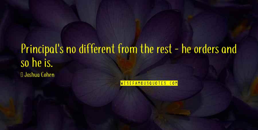 Different From The Rest Quotes By Joshua Cohen: Principal's no different from the rest - he