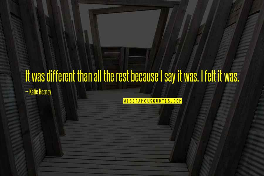 Different From The Rest Quotes By Katie Heaney: It was different than all the rest because