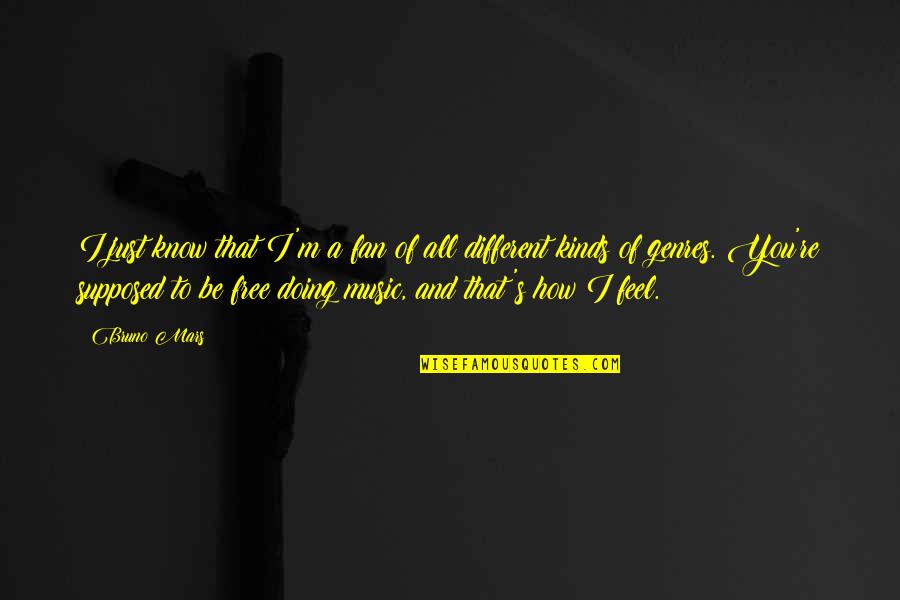 Different Genres Of Music Quotes By Bruno Mars: I just know that I'm a fan of