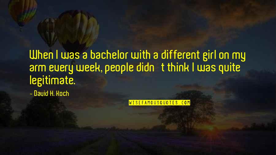 Different Girl Quotes By David H. Koch: When I was a bachelor with a different