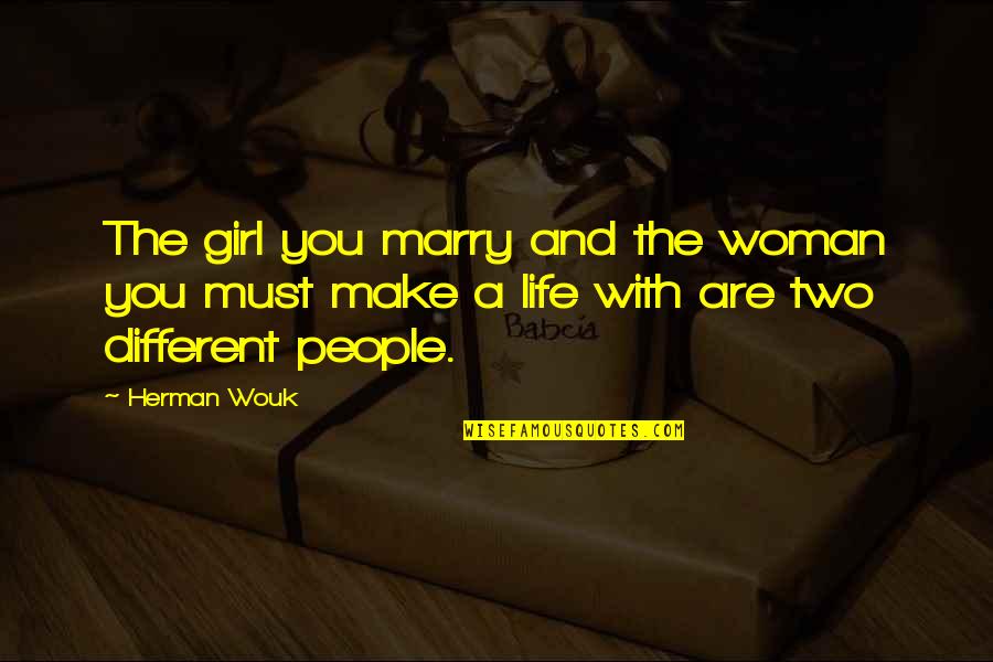 Different Girl Quotes By Herman Wouk: The girl you marry and the woman you