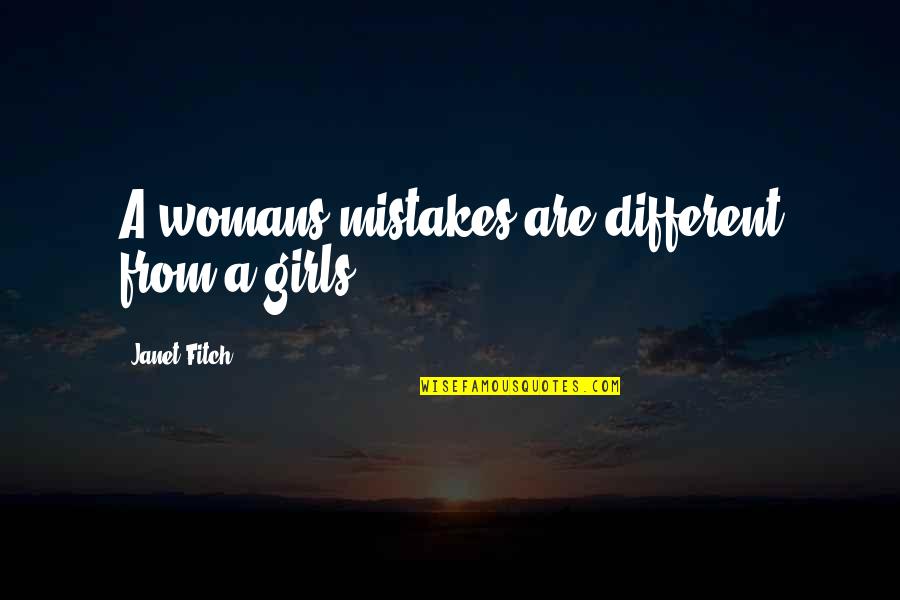 Different Girl Quotes By Janet Fitch: A womans mistakes are different from a girls