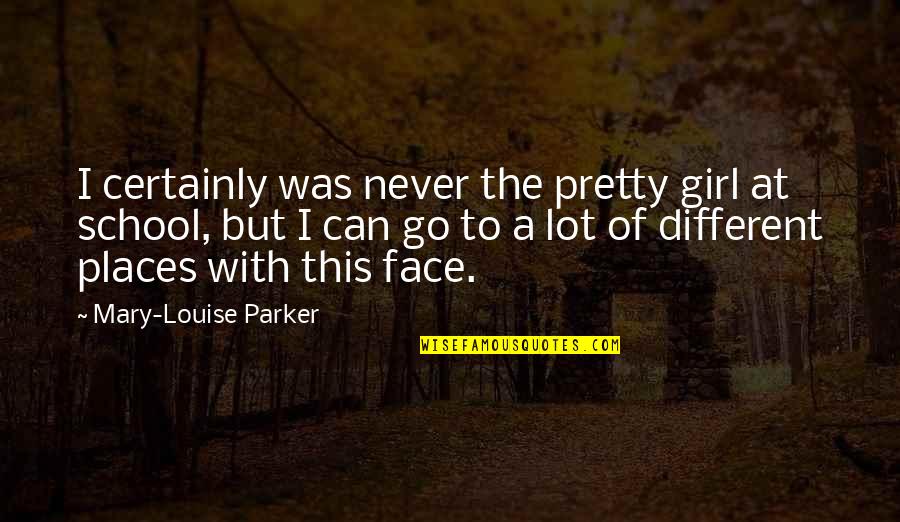 Different Girl Quotes By Mary-Louise Parker: I certainly was never the pretty girl at