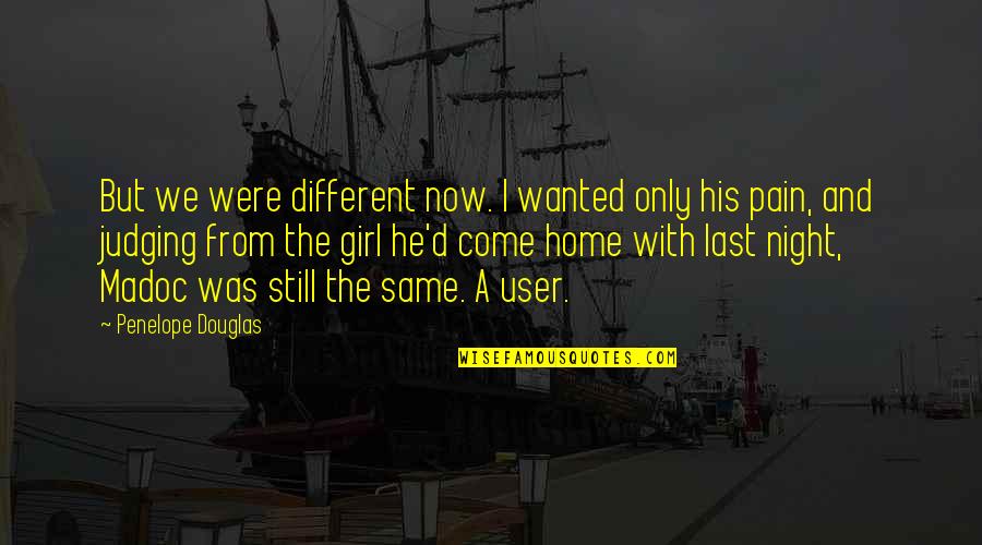 Different Girl Quotes By Penelope Douglas: But we were different now. I wanted only