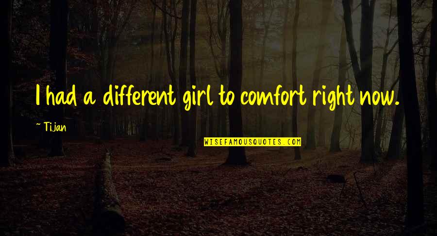 Different Girl Quotes By Tijan: I had a different girl to comfort right