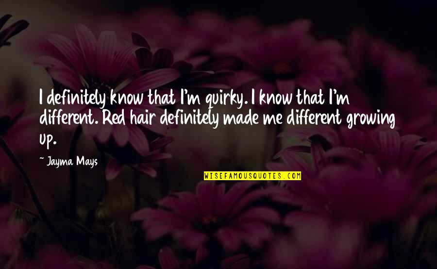 Different Hair Quotes By Jayma Mays: I definitely know that I'm quirky. I know