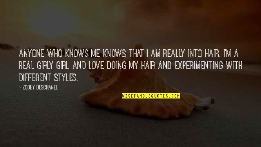 Different Hair Quotes By Zooey Deschanel: Anyone who knows me knows that I am