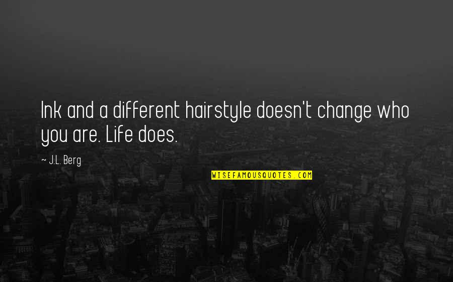 Different Hairstyle Quotes By J.L. Berg: Ink and a different hairstyle doesn't change who