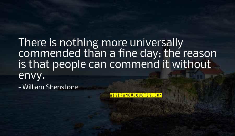 Different Heights Quotes By William Shenstone: There is nothing more universally commended than a