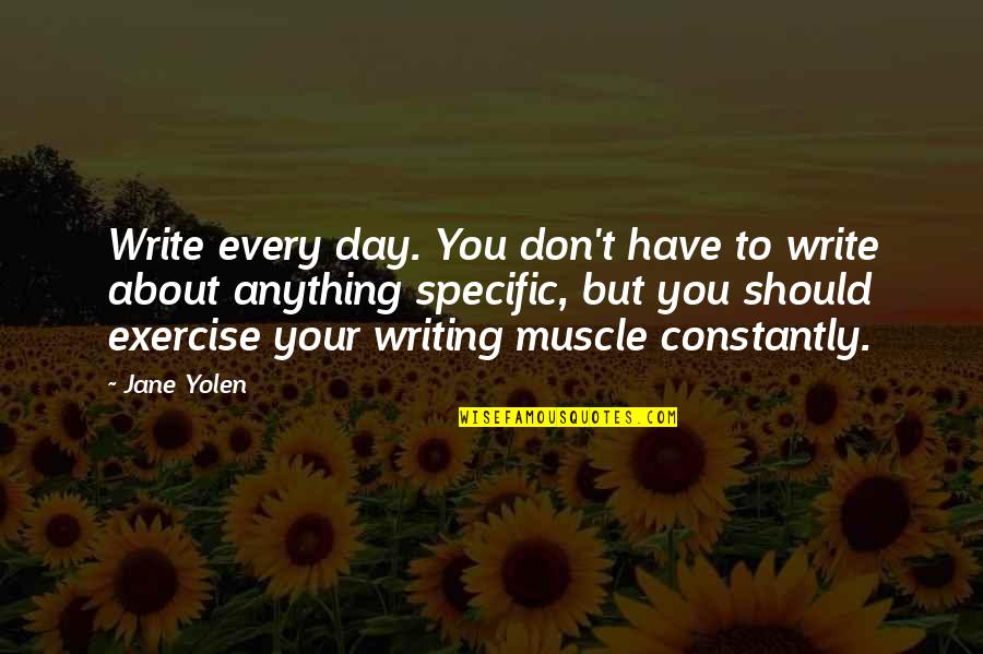 Different Hello Quotes By Jane Yolen: Write every day. You don't have to write