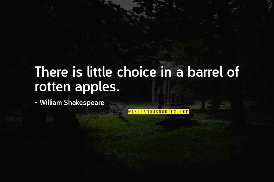 Different Hello Quotes By William Shakespeare: There is little choice in a barrel of