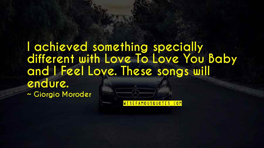 Different I Love You Quotes By Giorgio Moroder: I achieved something specially different with Love To