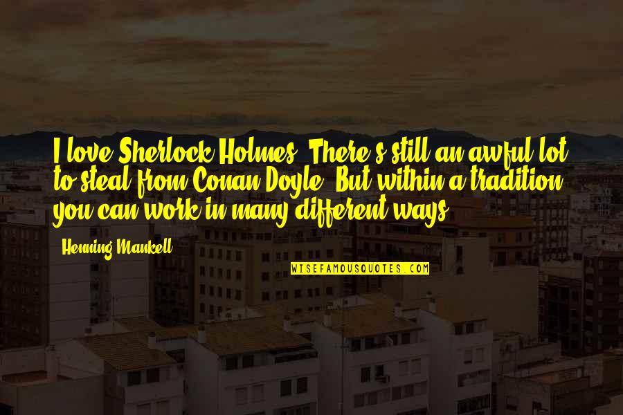 Different I Love You Quotes By Henning Mankell: I love Sherlock Holmes. There's still an awful