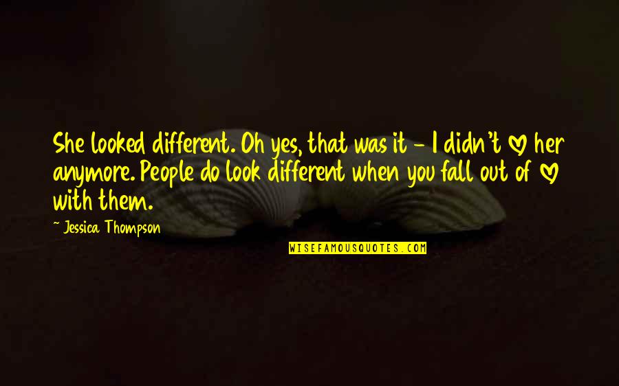 Different I Love You Quotes By Jessica Thompson: She looked different. Oh yes, that was it