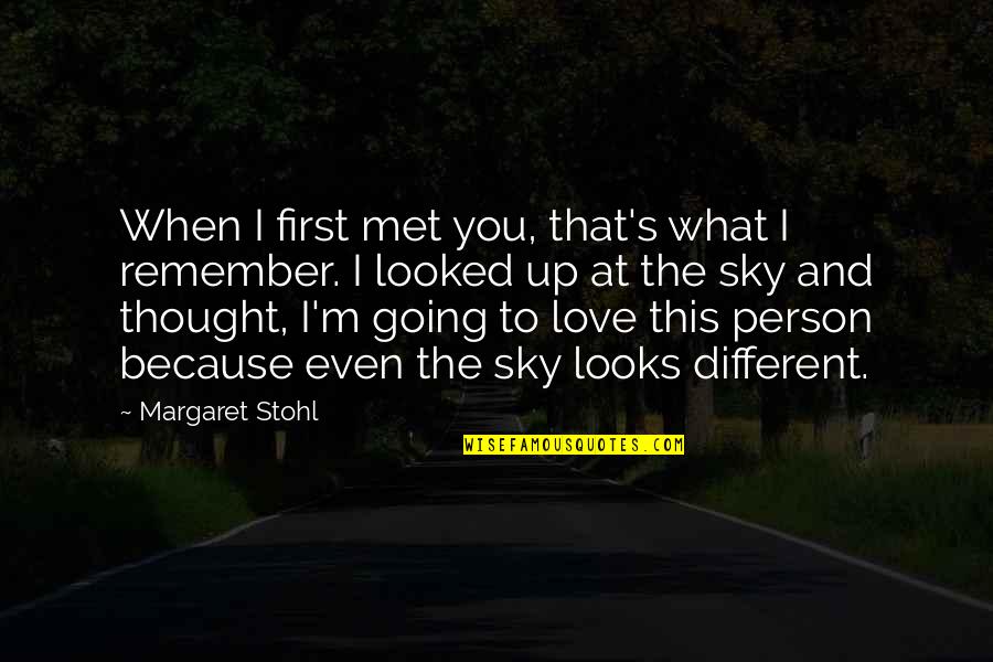 Different I Love You Quotes By Margaret Stohl: When I first met you, that's what I