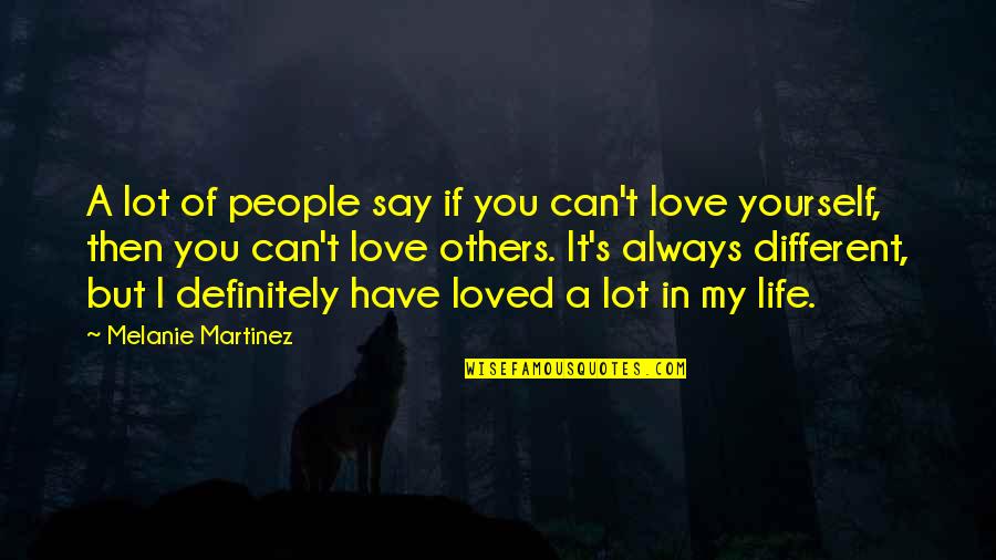 Different I Love You Quotes By Melanie Martinez: A lot of people say if you can't