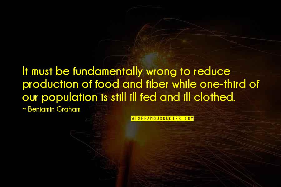 Different Individuals Quotes By Benjamin Graham: It must be fundamentally wrong to reduce production