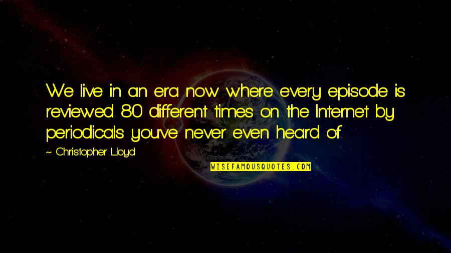 Different Internet Quotes By Christopher Lloyd: We live in an era now where every