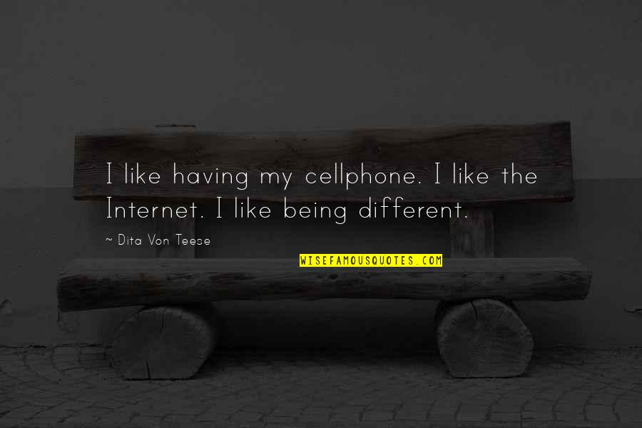 Different Internet Quotes By Dita Von Teese: I like having my cellphone. I like the