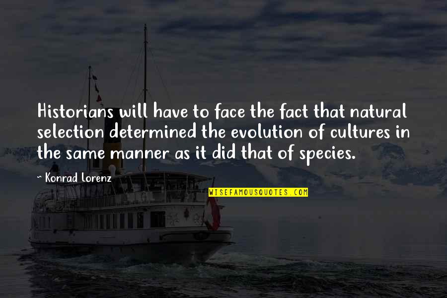 Different Interpretation Quotes By Konrad Lorenz: Historians will have to face the fact that