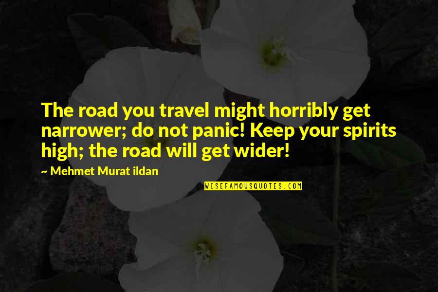 Different Interpretation Quotes By Mehmet Murat Ildan: The road you travel might horribly get narrower;