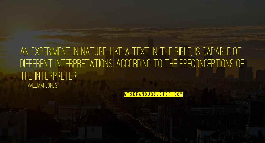 Different Interpretation Quotes By William Jones: An experiment in nature, like a text in